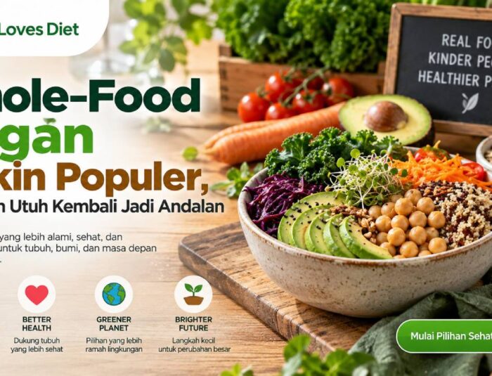 Whole-Food Vegan Makin Populer, Makanan Utuh Kembali Jadi Andalan